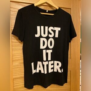 (20% off 3+!) “Just do it later” tee. Size small